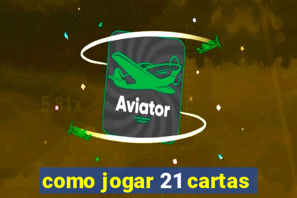 como jogar 21 cartas